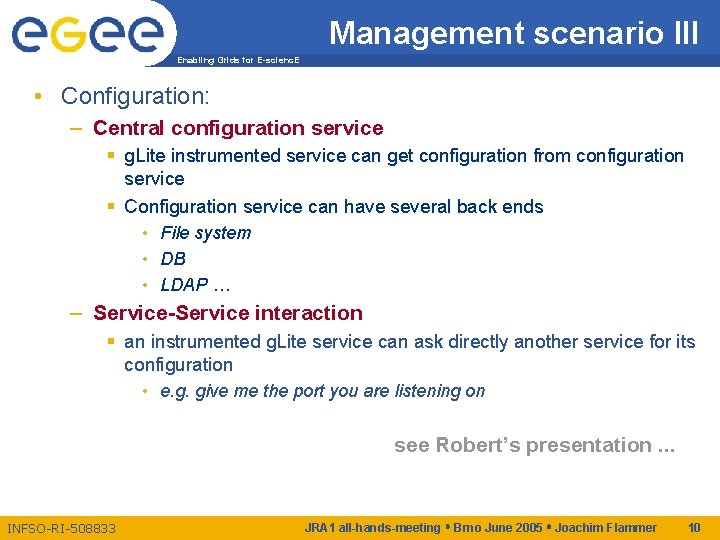 Management scenario III Enabling Grids for E-scienc. E • Configuration: – Central configuration service
