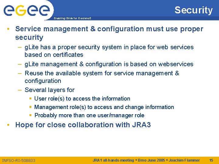 Security Enabling Grids for E-scienc. E • Service management & configuration must use proper