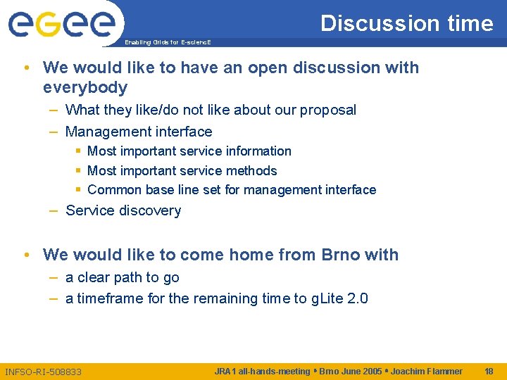 Discussion time Enabling Grids for E-scienc. E • We would like to have an