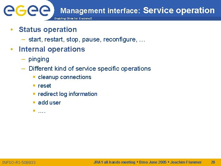 Management interface: Service operation Enabling Grids for E-scienc. E • Status operation – start,