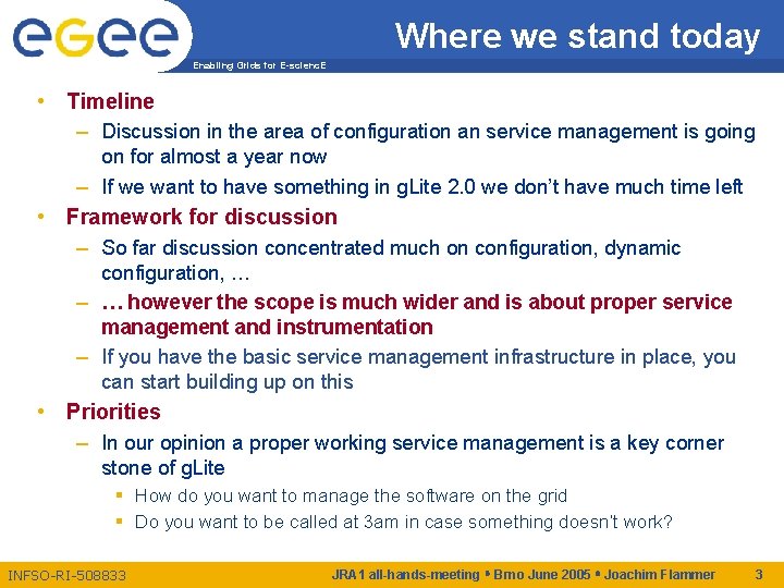 Where we stand today Enabling Grids for E-scienc. E • Timeline – Discussion in