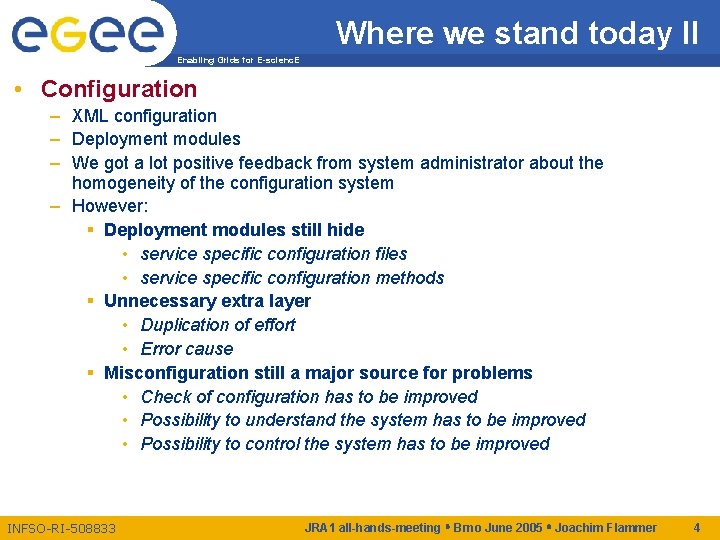 Where we stand today II Enabling Grids for E-scienc. E • Configuration – XML