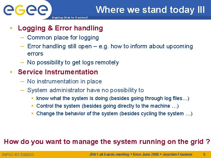 Where we stand today III Enabling Grids for E-scienc. E • Logging & Error