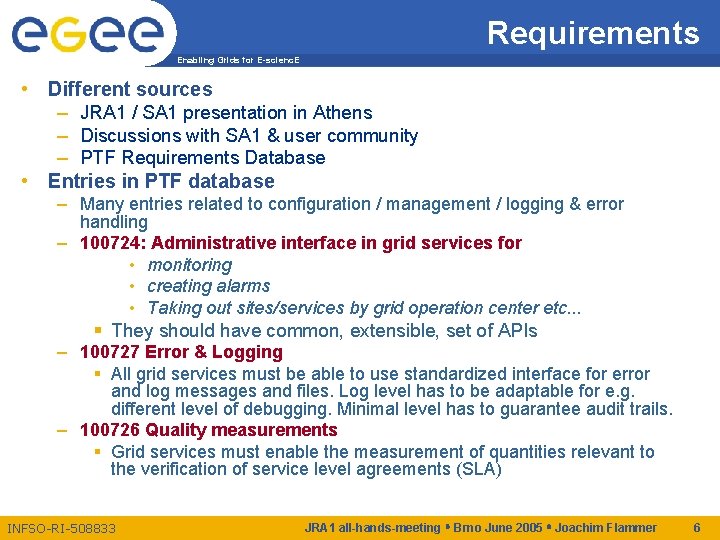 Requirements Enabling Grids for E-scienc. E • Different sources – JRA 1 / SA