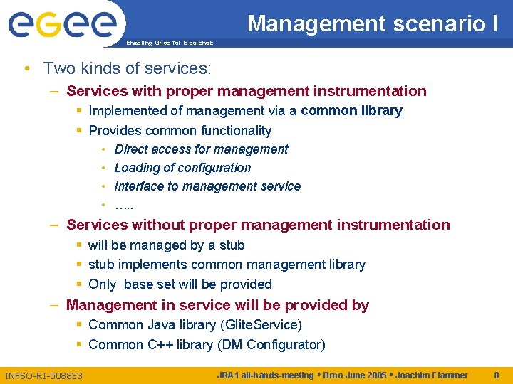 Management scenario I Enabling Grids for E-scienc. E • Two kinds of services: –