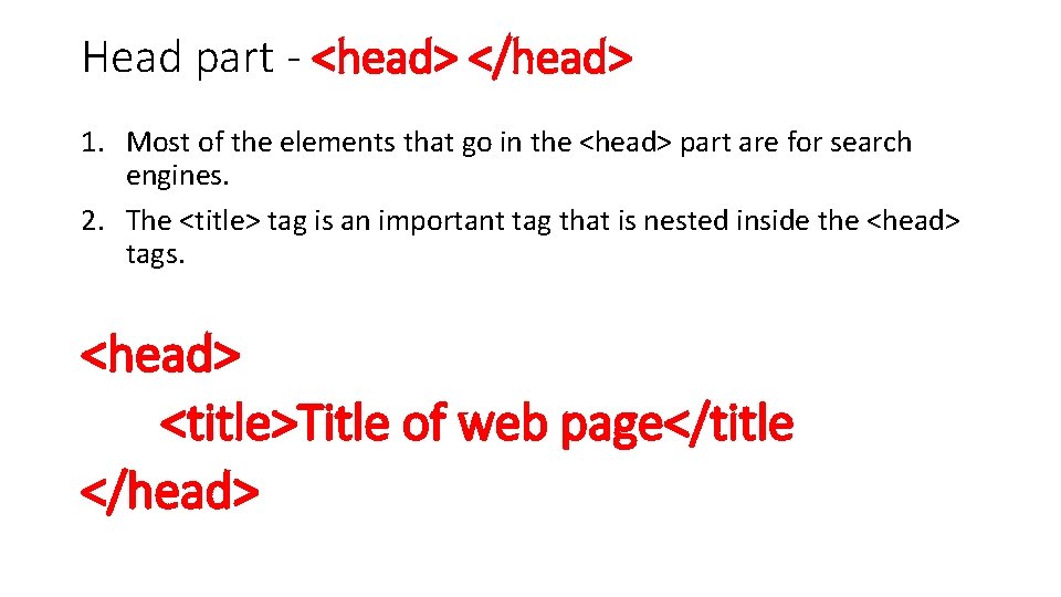 Head part - <head> </head> 1. Most of the elements that go in the