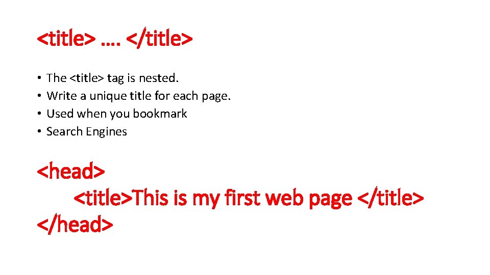 <title> …. </title> • • The <title> tag is nested. Write a unique title