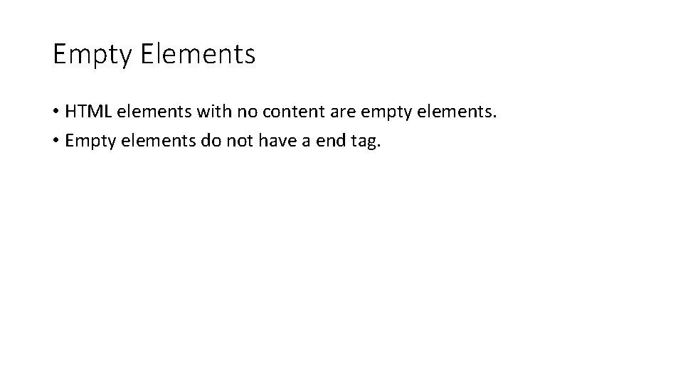 Empty Elements • HTML elements with no content are empty elements. • Empty elements