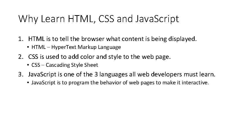 Why Learn HTML, CSS and Java. Script 1. HTML is to tell the browser