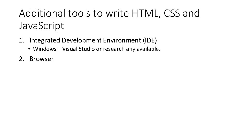 Additional tools to write HTML, CSS and Java. Script 1. Integrated Development Environment (IDE)