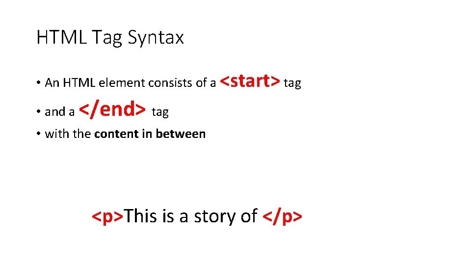 HTML Tag Syntax • An HTML element consists of a <start> tag • and