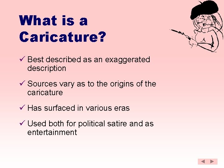 What is a Caricature? ü Best described as an exaggerated description ü Sources vary