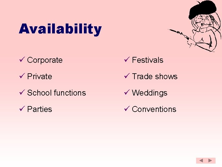 Availability ü Corporate ü Festivals ü Private ü Trade shows ü School functions ü