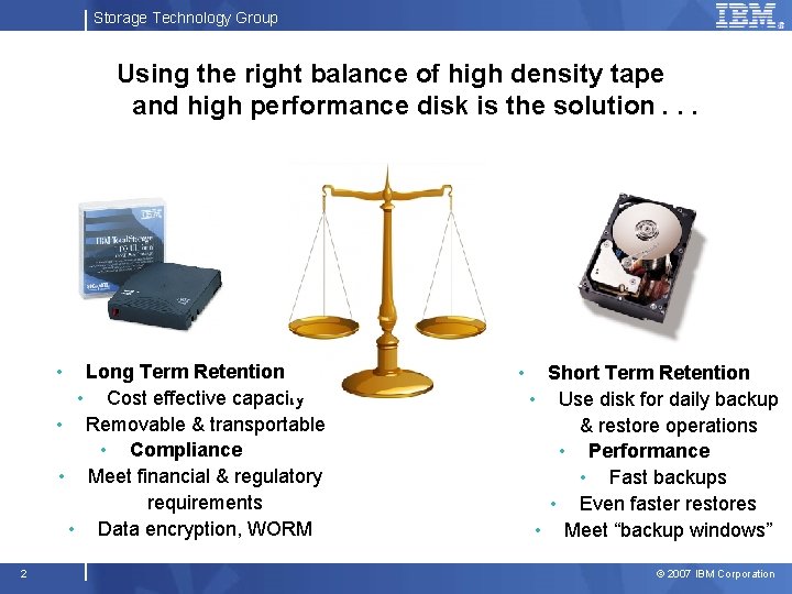 Storage Technology Group Using the right balance of high density tape and high performance