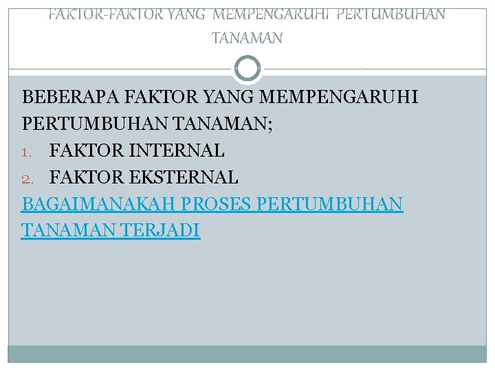 FAKTOR-FAKTOR YANG MEMPENGARUHI PERTUMBUHAN TANAMAN BEBERAPA FAKTOR YANG MEMPENGARUHI PERTUMBUHAN TANAMAN; 1. FAKTOR INTERNAL