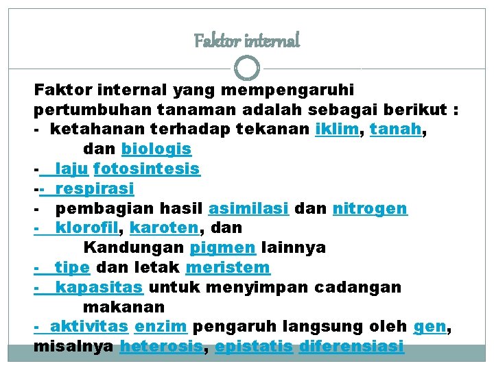 Faktor internal yang mempengaruhi pertumbuhan tanaman adalah sebagai berikut : - ketahanan terhadap tekanan