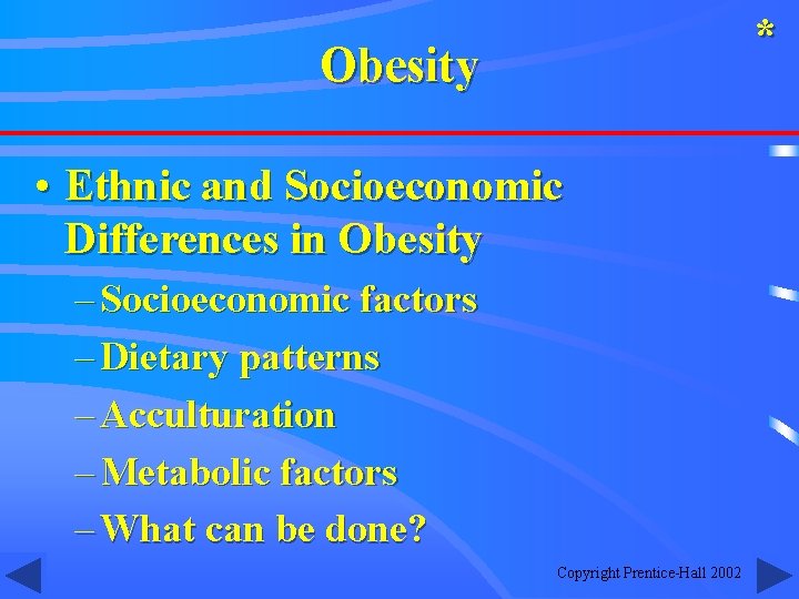 * Obesity • Ethnic and Socioeconomic Differences in Obesity – Socioeconomic factors – Dietary