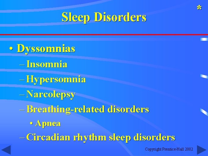 Sleep Disorders • Dyssomnias – Insomnia – Hypersomnia – Narcolepsy – Breathing-related disorders •