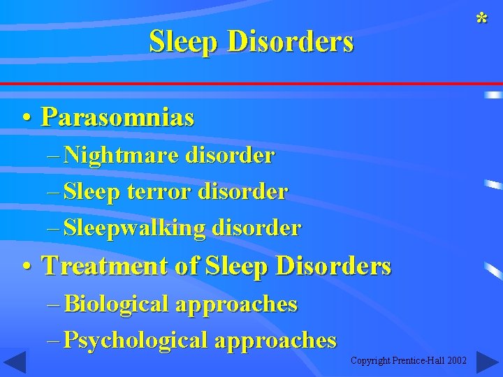 Sleep Disorders • Parasomnias – Nightmare disorder – Sleep terror disorder – Sleepwalking disorder