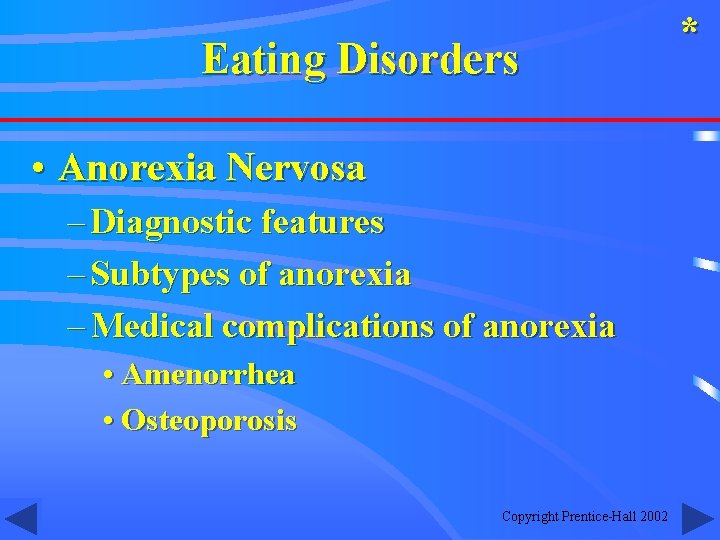 Eating Disorders • Anorexia Nervosa – Diagnostic features – Subtypes of anorexia – Medical