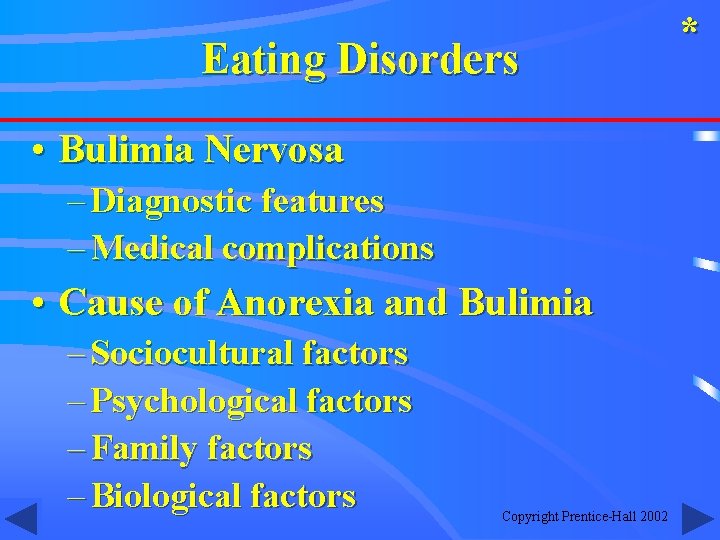 Eating Disorders • Bulimia Nervosa – Diagnostic features – Medical complications • Cause of