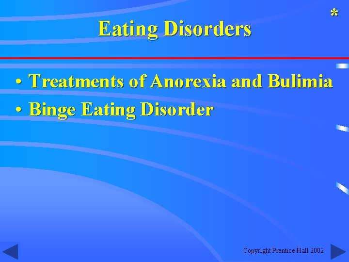 Eating Disorders * • Treatments of Anorexia and Bulimia • Binge Eating Disorder Copyright
