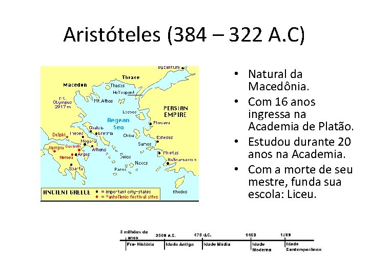 Aristóteles (384 – 322 A. C) • Natural da Macedônia. • Com 16 anos