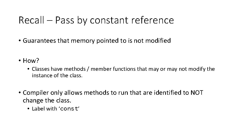 Recall – Pass by constant reference • Guarantees that memory pointed to is not