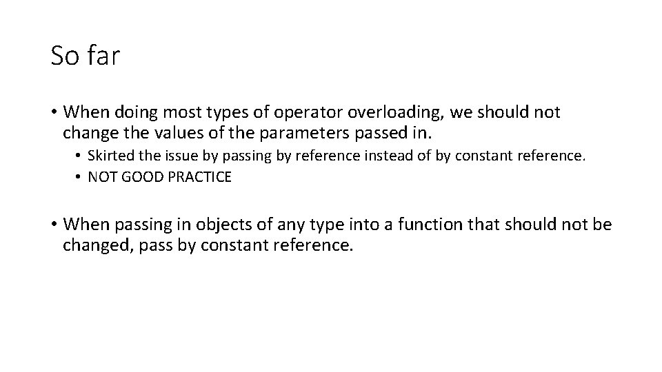 So far • When doing most types of operator overloading, we should not change