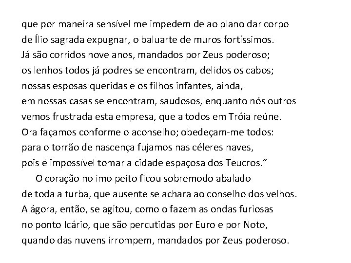 que por maneira sensível me impedem de ao plano dar corpo de Ílio sagrada