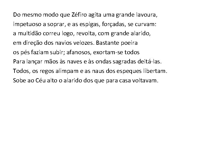 Do mesmo modo que Zéfiro agita uma grande lavoura, impetuoso a soprar, e as