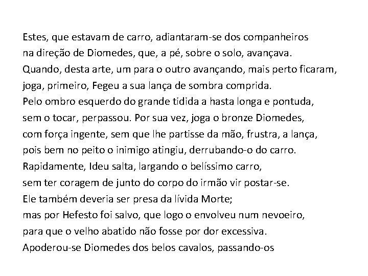 Estes, que estavam de carro, adiantaram-se dos companheiros na direção de Diomedes, que, a