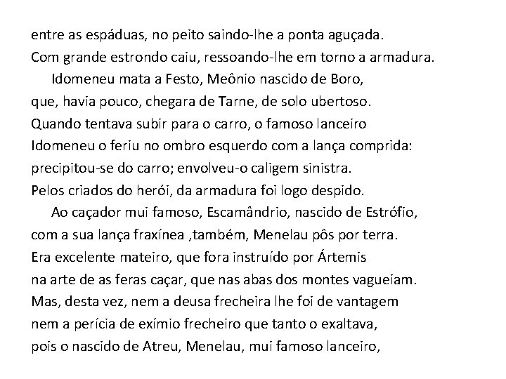 entre as espáduas, no peito saindo-lhe a ponta aguçada. Com grande estrondo caiu, ressoando-lhe