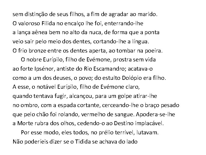 sem distinção de seus filhos, a fim de agradar ao marido. O valoroso Filida