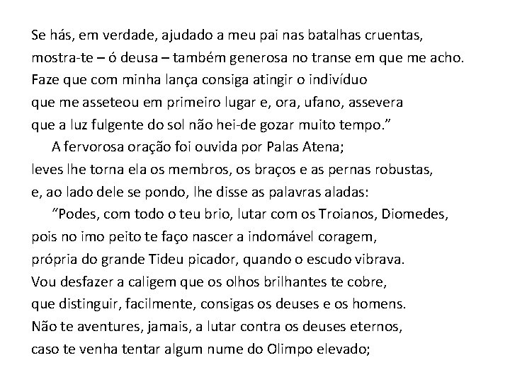 Se hás, em verdade, ajudado a meu pai nas batalhas cruentas, mostra-te – ó