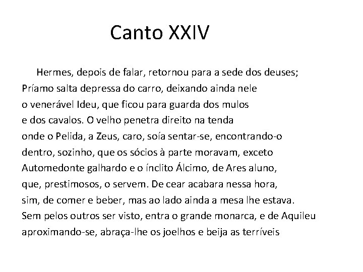 Canto XXIV Hermes, depois de falar, retornou para a sede dos deuses; Príamo salta