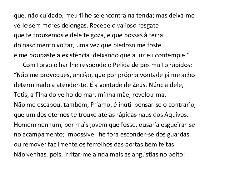 que, não cuidado, meu filho se encontra na tenda; mas deixa-me vê-lo sem mores