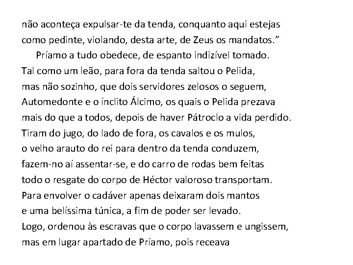 não aconteça expulsar-te da tenda, conquanto aqui estejas como pedinte, violando, desta arte, de