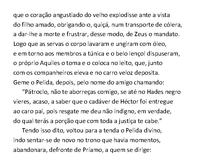 que o coração angustiado do velho explodisse ante a vista do filho amado, obrigando-o,