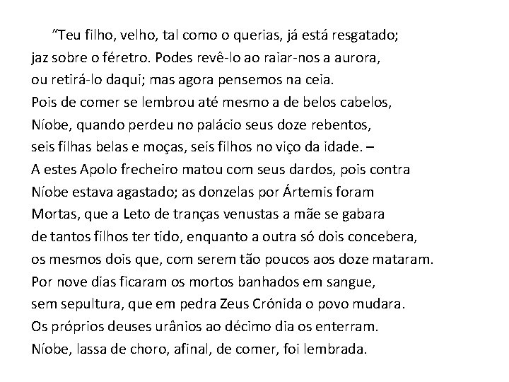 “Teu filho, velho, tal como o querias, já está resgatado; jaz sobre o féretro.