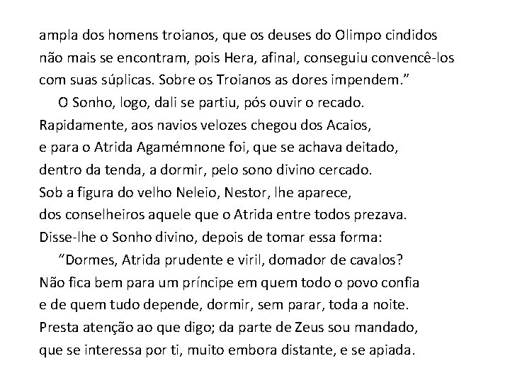 ampla dos homens troianos, que os deuses do Olimpo cindidos não mais se encontram,