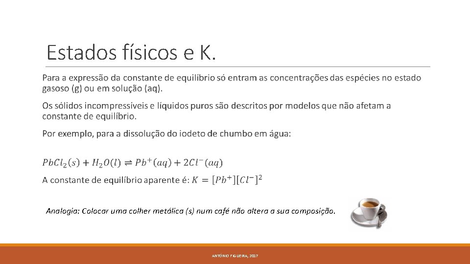 Estados físicos e K. Analogia: Colocar uma colher metálica (s) num café não altera