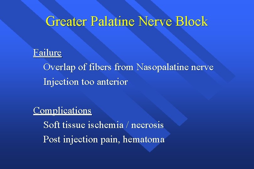 Greater Palatine Nerve Block Failure Overlap of fibers from Nasopalatine nerve Injection too anterior