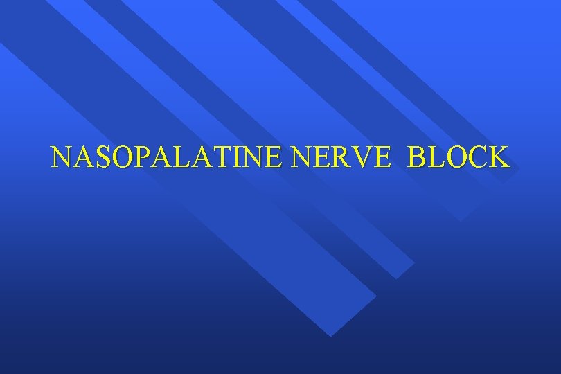 NASOPALATINE NERVE BLOCK 