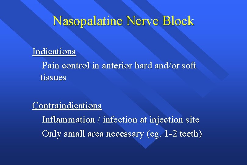 Nasopalatine Nerve Block Indications Pain control in anterior hard and/or soft tissues Contraindications Inflammation