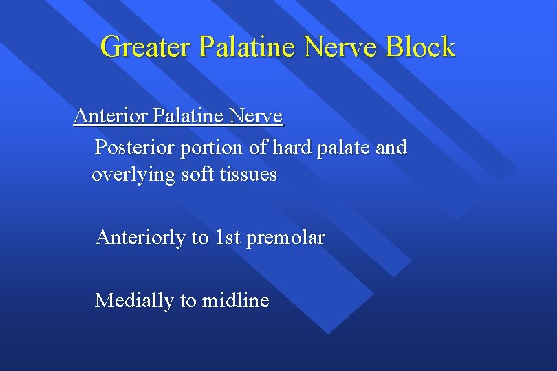 Greater Palatine Nerve Block Anterior Palatine Nerve Posterior portion of hard palate and overlying