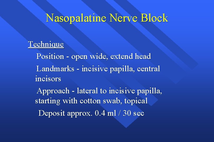 Nasopalatine Nerve Block Technique Position - open wide, extend head Landmarks - incisive papilla,