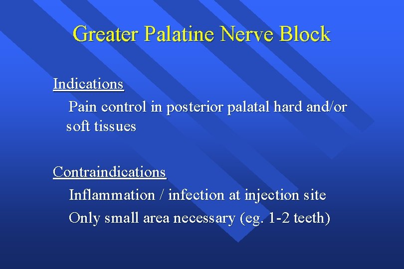 Greater Palatine Nerve Block Indications Pain control in posterior palatal hard and/or soft tissues