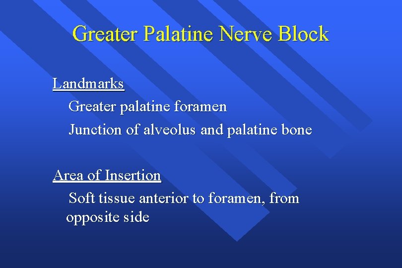 Greater Palatine Nerve Block Landmarks Greater palatine foramen Junction of alveolus and palatine bone