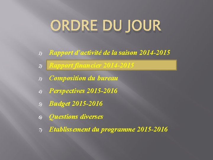 ORDRE DU JOUR 1) Rapport d’activité de la saison 2014 -2015 2) Rapport financier